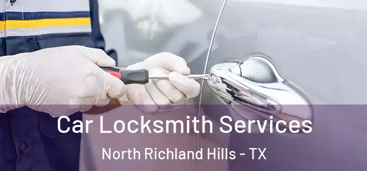  Car Locksmith Services North Richland Hills - TX