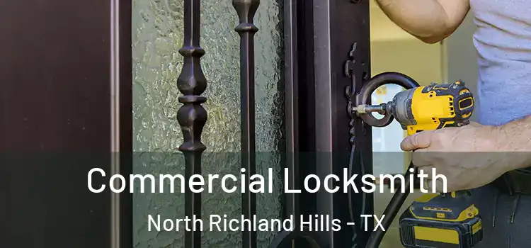 Commercial Locksmith North Richland Hills - TX