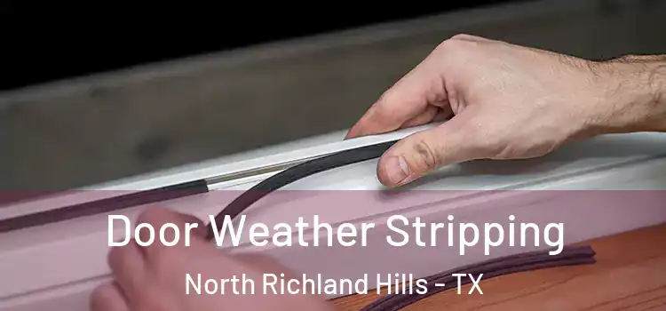 Door Weather Stripping North Richland Hills - TX