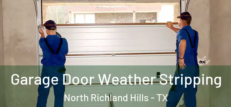  Garage Door Weather Stripping North Richland Hills - TX