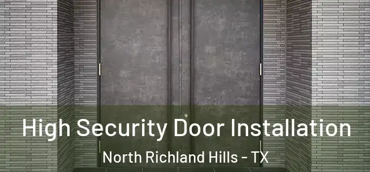 High Security Door Installation North Richland Hills - TX