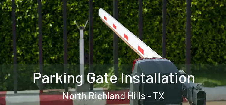 Parking Gate Installation North Richland Hills - TX