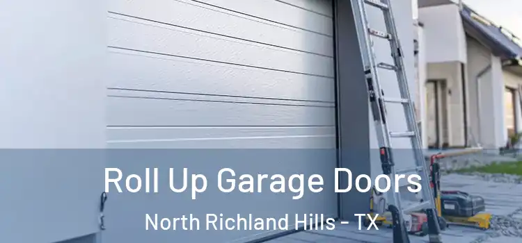  Roll Up Garage Doors North Richland Hills - TX
